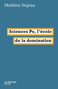 Sciences Po, l'école de la domination - Dejean Mathieu