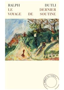 Le Dernier Voyage de Soutine - Dutli Ralph - Bernardi Laure