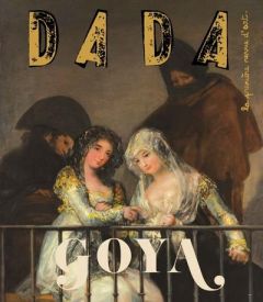 Dada N° 260 : Goya - Nobial Christian - Ullmann Antoine - Monnet Clémen