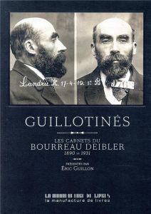 Guillotinés. Les carnets du bourreau Deibler 1885-1939 - Guillon Eric