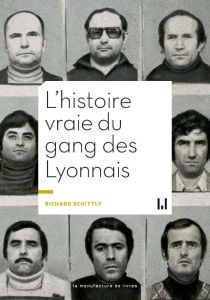 L'histoire vraie du gang des Lyonnais - Schittly Richard