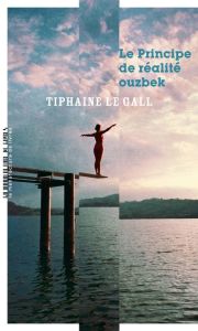 Le principe de réalité ouzbek - Le Gall Tiphaine