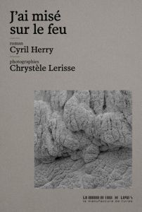 J'ai misé sur le feu - Herry Cyril - Lerisse Chrystèle