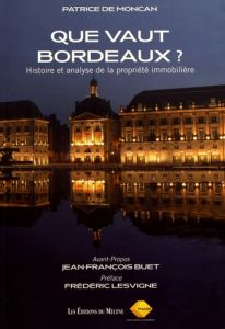 Que vaut Bordeaux ? Histoire et analyse de la propriété immobilière - Moncan Patrice de - Buet Jean-François - Lesvigne