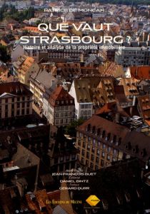 Que vaut Strasbourg ? Histoire et analyse de la propriété immobilière - Moncan Patrice de - Buet Jean-François - Bintz Dan