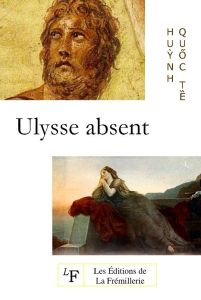 Ulysse absent. Une introduction à la lecture de l'Odyssée d'Homère - Huynh Quoc Te