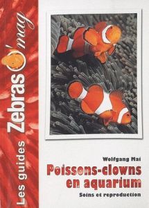 Poissons-clowns en aquarium. Soins et reproduction - Mai Wolfgang - Keromnes Yvon