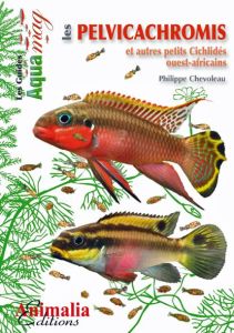 Les pelvicachromis et autres petits cichlides ouest-africains - Chevoleau Philippe