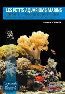 Les petits aquariums marins. Tome 1 - Fournier Stéphane