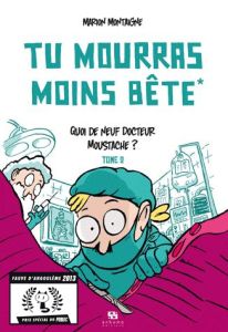 Tu mourras moins bête Tome 2 : Quoi de neuf docteur Moustache ? - Montaigne Marion