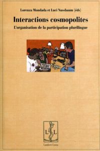 Interactions cosmopolites. L'organisation de la participation plurilingue - Mondada Lorenza - Nussbaum Luci