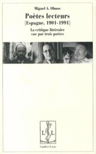 Poètes lecteurs (Espagne, 1901-1991). La critique littéraire vue par trois poètes - Olmos Miguel