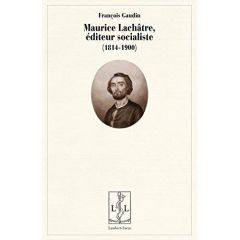 Maurice Lachâtre, éditeur socialiste (1814-1900) - Gaudin François