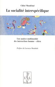 La socialité interspécifique. Une analyse multimodale des interactions homme-chien - Mondémé Chloé - Mondada Lorenza