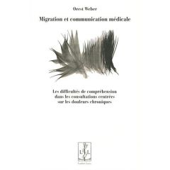 Migration et communication médicale. Les difficultés de compréhension dans les consultations centrée - Weber Orest