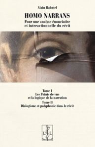 Homo Narrans, pour une analyse énonciative et interactionnelle du récit. Tome 1 et 2, 2e édition rev - Rabatel Alain