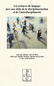 Les sciences du langage face aux défis de la disciplinarisation et de l'interdisciplinarité. Actes d - Temmar Malika - Krylyschin Marina - Achard-Bayle G