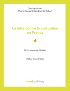 La lutte contre la corruption en France. 2013, une année décisive - Préface d'André Vallini - Latour Daphné - Gondran De robert pierre-edouard