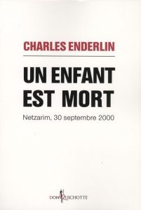 Un enfant est mort. Netzarim, 30 septembre 2000 - Enderlin Charles