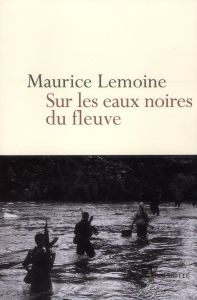 Sur les eaux noires du fleuve - Lemoine Maurice