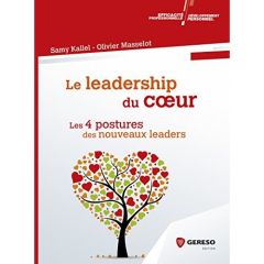 Le leadership du coeur. Les 4 postures des nouveaux leaders - Kallel Samy - Masselot Olivier - Roussel Stéphane