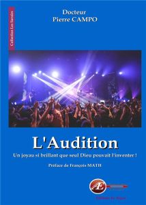 L'audition. Un joyau si brillant que seul Dieu pouvait l'inventer ! - Campo Pierre - Math François