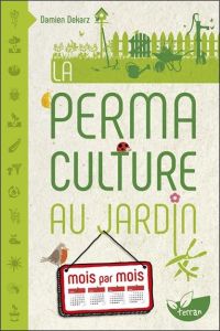 La permaculture au jardin mois par mois - Dekarz Damien