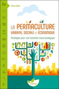 La Permaculture urbaine, sociale et économique. Stratégies pour une transition socio-écologique - Read Steve