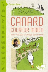 Le canard coureur indien. Votre atout pour un potager sans limaces - Dekarz Damien