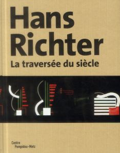 Hans Richter. La traversée du siècle - Benson Timothy O. - Michaud Philippe-Alain - Bargu