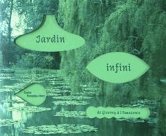 Jardin infini. De Givernie à l'Amazonie - Lavigne Emma - Meisel Hélène - Lasvignes Serge