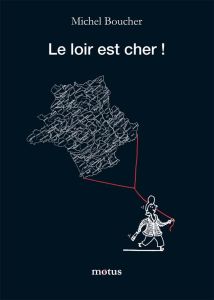 Le Loir est cher ! - Boucher Michel