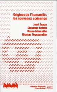 Origines de l'humanité : les nouveaux scénarios - Braga José - Cohen Claudine - Maureille Bruno - Te