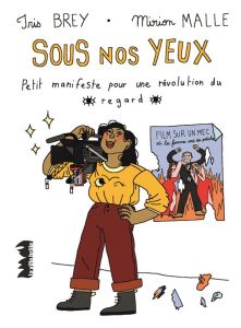 Sous nos yeux. Petit manifeste pour une révolution du regard - Brey Iris - Malle Mirion