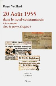 20 août 1955 dans le nord-constantinois. Un tournant dans la guerre d'Algérie ? - Vétillard Roger - Pervillé Guy