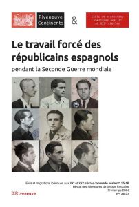 Riveneuve Continents N° 36-37, printemps 2024 : Le travail forcé des républicains espagnols pendant - Dreyfus-Armand Geneviève - López Cabello Iván - Ga