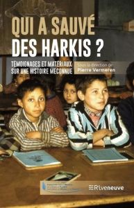 Qui a sauvé les harkis ? Temoignages et matériaux sur une histoire méconnue - Vermeren Pierre - Chanteranne Emmanuelle - Malmass