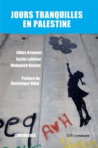 Jours tranquilles en Palestine - Kraemer Gilles - Lebhour Karim - Kacimi Mohamed -