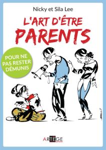 L'ART D'ETRE PARENTS - POUR NE PAS RESTER DEMUNIS - LEE, NICKY & SILA