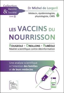 Les vaccins du nourrisson. Rougeole, oreillons, rubéole. Une analyse scientifique à l'intention des - Lorgeril Michel de