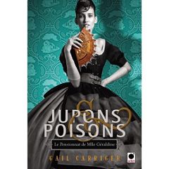 Le Pensionnat de Mlle Géraldine Tome 3 : Jupons et poisons - Carriger Gail - Denis Sylvie