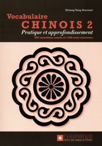 Vocabulaire chinois 2. Pratique et approfondissement. 500 caractères usuels et 1 000 mots nouveaux - Yang-Drocourt Zhitang