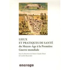 Lieux et pratiques de santé. Du Moyen Age à la Première Guerre mondiale - Dinet-Lecomte Marie-Claude - Beauvalet Scarlett