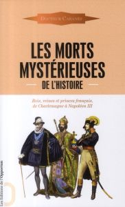 Les morts mystérieuses de l'histoire. Rois, reines et princes français, de Charlemagne à Napoléon II - CABANES AUGUSTIN