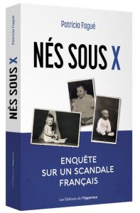 Nés sous X. Enquête sur un scandale français - Fagué Patricia