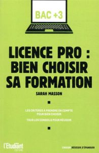 Licence pro : bien choisir sa formation - Masson Sarah - Taquet Morgane - Mignot Eva