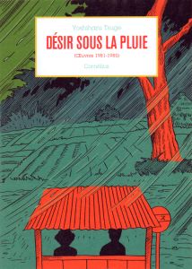 Oeuvres (1981-1985) : Désir sous la pluie - Tsuge Yoshiharu - Guilbert Xavier - Dahan Léopold