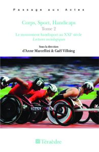 Corps, sport, handicaps. Tome 2, Le mouvement handisport au XXIe siècle - Marcellini Anne - Villoing Gaël