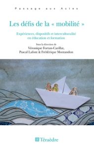 Les défis de la "mobilité". Expériences, dispositifs et interculturalité en éducation et formation - Fortun-Carillat Véronique - Lafont Pascal - Montan