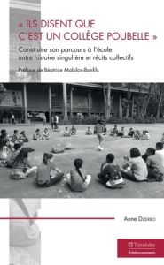 Ils disent que c'est un collège poubelle. Construire son parcours à l'école entre histoire singuli - Dizerbo Anne - Mabilon-Bonfils Béatrice